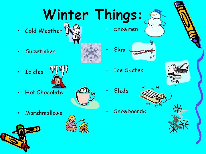 Winter Things: • Cold Weather • Snowmen • Snowflakes • Skis • Icicles •