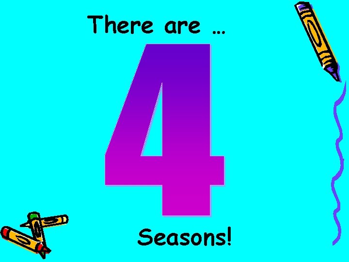 There are … Seasons! 