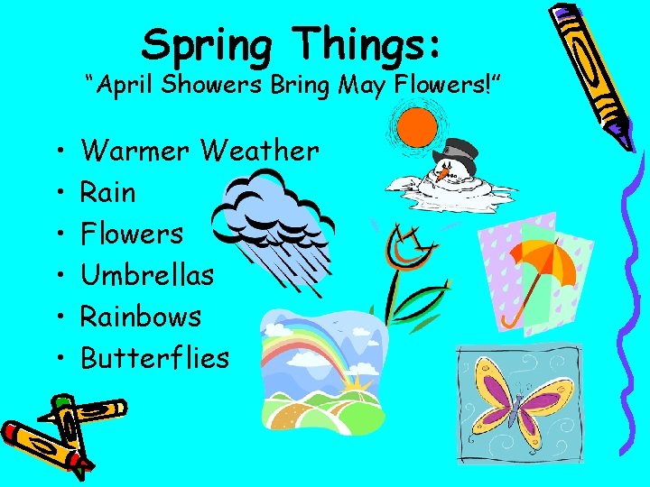 Spring Things: “April Showers Bring May Flowers!” • • • Warmer Weather Rain Flowers