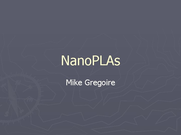 Nano. PLAs Mike Gregoire 