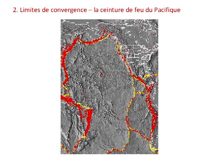 2. Limites de convergence – la ceinture de feu du Pacifique 