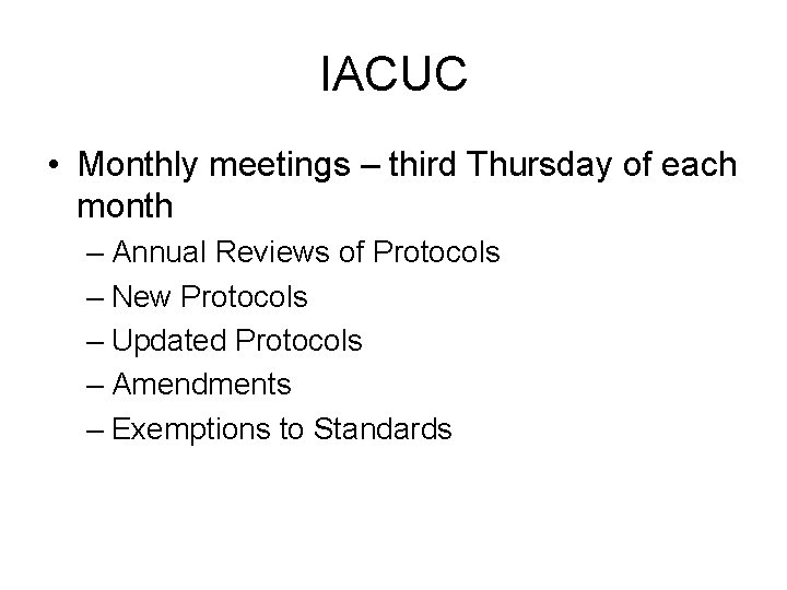 IACUC • Monthly meetings – third Thursday of each month – Annual Reviews of