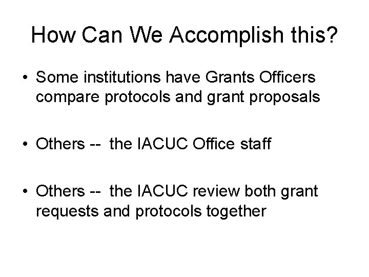 How Can We Accomplish this? • Some institutions have Grants Officers compare protocols and