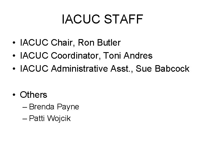 IACUC STAFF • IACUC Chair, Ron Butler • IACUC Coordinator, Toni Andres • IACUC