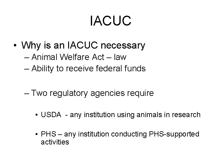 IACUC • Why is an IACUC necessary – Animal Welfare Act – law –