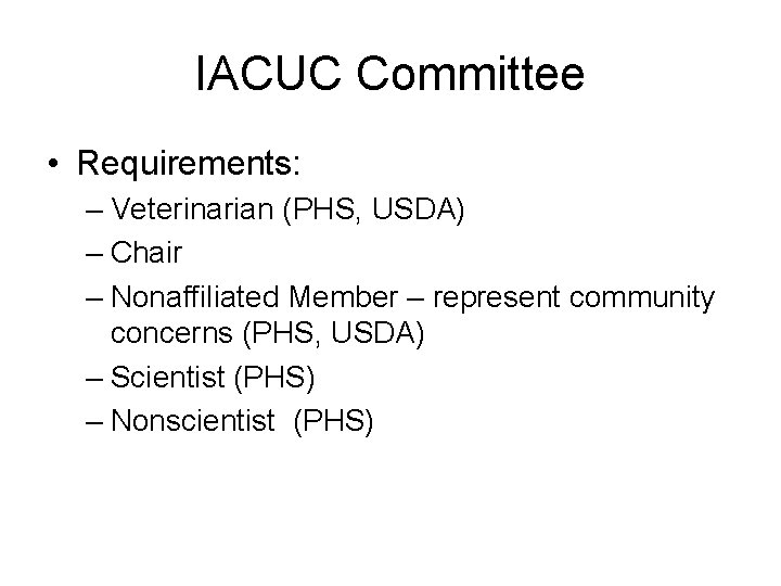 IACUC Committee • Requirements: – Veterinarian (PHS, USDA) – Chair – Nonaffiliated Member –