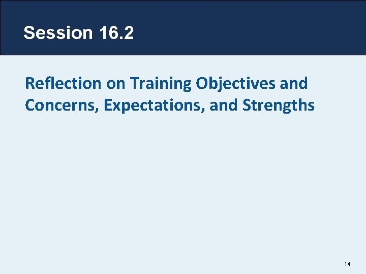 Session 16. 2 Reflection on Training Objectives and Concerns, Expectations, and Strengths 14 