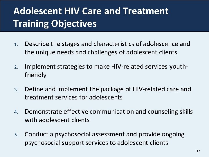 Adolescent HIV Care and Treatment Training Objectives 1. Describe the stages and characteristics of