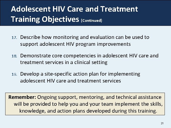 Adolescent HIV Care and Treatment Training Objectives (Continued) 17. Describe how monitoring and evaluation