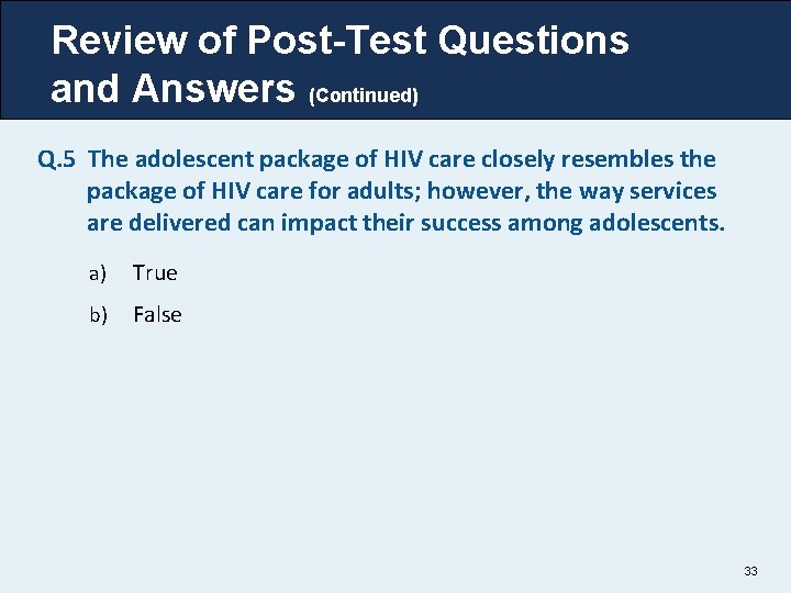 Review of Post-Test Questions and Answers (Continued) Q. 5 The adolescent package of HIV