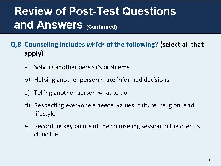 Review of Post-Test Questions and Answers (Continued) Q. 8 Counseling includes which of the