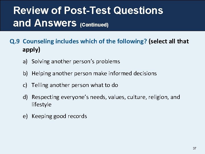 Review of Post-Test Questions and Answers (Continued) Q. 9 Counseling includes which of the