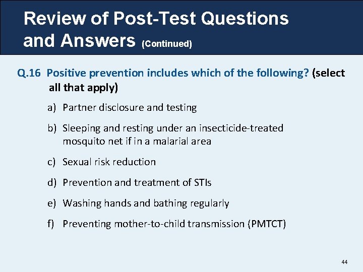 Review of Post-Test Questions and Answers (Continued) Q. 16 Positive prevention includes which of