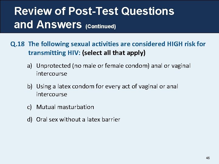 Review of Post-Test Questions and Answers (Continued) Q. 18 The following sexual activities are