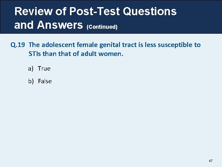 Review of Post-Test Questions and Answers (Continued) Q. 19 The adolescent female genital tract