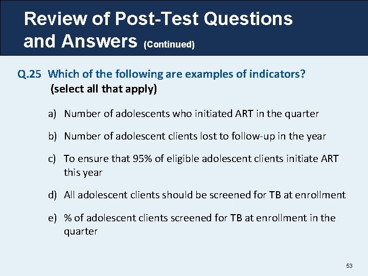 Review of Post-Test Questions and Answers (Continued) Q. 25 Which of the following are