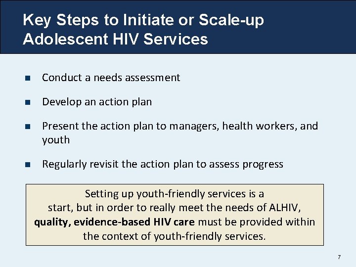 Key Steps to Initiate or Scale-up Adolescent HIV Services n Conduct a needs assessment