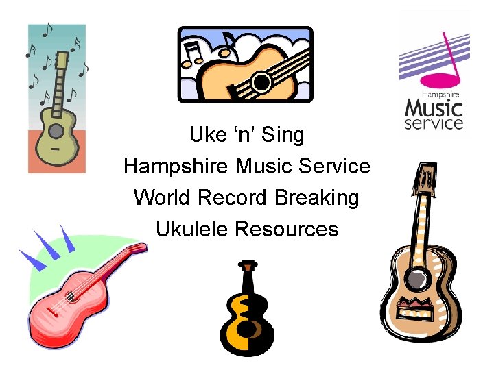 Uke ‘n’ Sing Hampshire Music Service World Record Breaking Ukulele Resources 