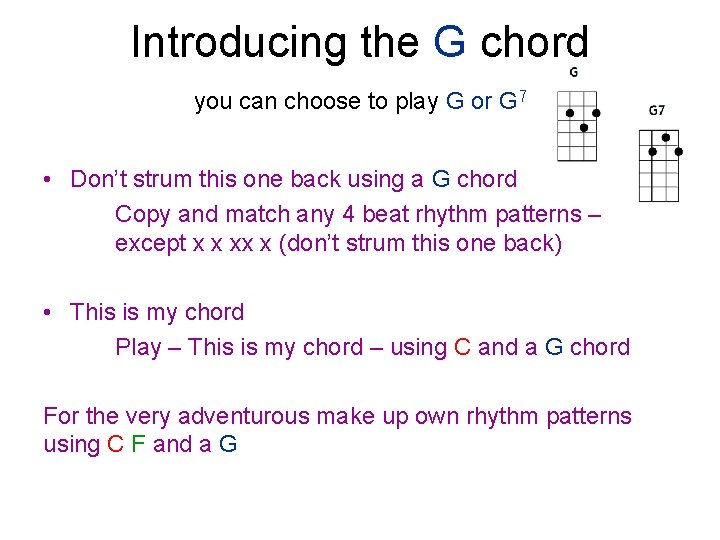 Introducing the G chord you can choose to play G or G 7 •