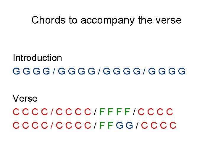 Chords to accompany the verse Introduction GGGG/GGGG/GGGG Verse CCCC/FFFF/CCCC/FFGG/CCCC 