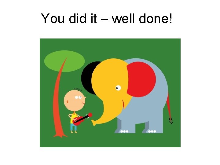 You did it – well done! 