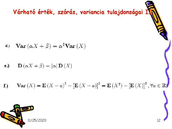 Várható érték, szórás, variancia tulajdonságai II. 11/25/2020 12 