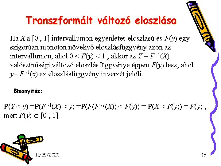 Transzformált változó eloszlása Ha X a [0 , 1] intervallumon egyenletes eloszlású és F(y)