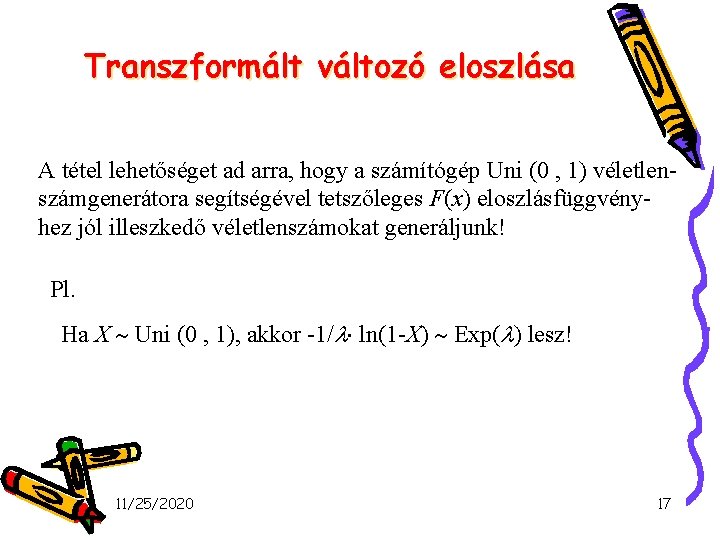 Transzformált változó eloszlása A tétel lehetőséget ad arra, hogy a számítógép Uni (0 ,