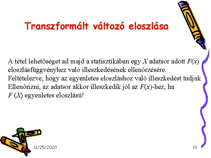 Transzformált változó eloszlása A tétel lehetőséget ad majd a statisztikában egy X adatsor adott