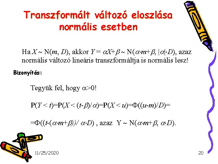 Transzformált változó eloszlása normális esetben Ha X N(m, D), akkor Y = X+ N(