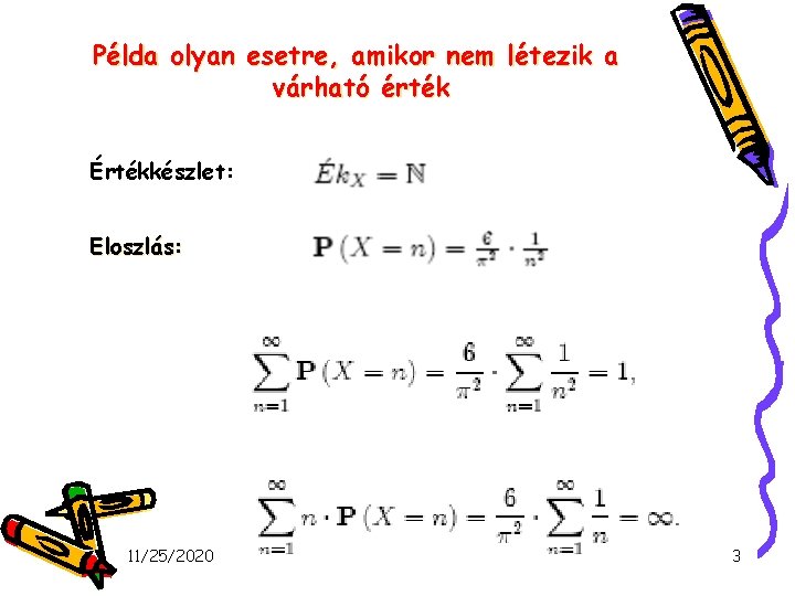 Példa olyan esetre, amikor nem létezik a várható érték Értékkészlet: Eloszlás: 11/25/2020 3 