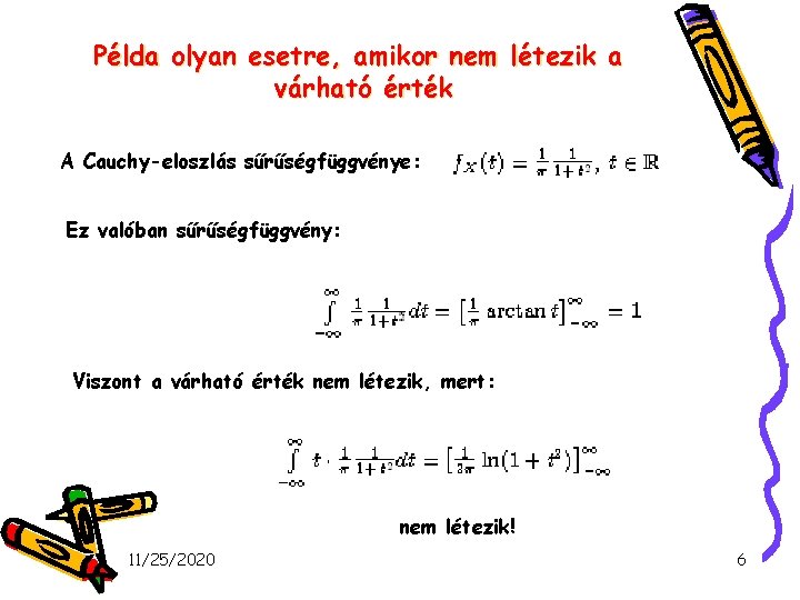 Példa olyan esetre, amikor nem létezik a várható érték A Cauchy-eloszlás sűrűségfüggvénye: Ez valóban