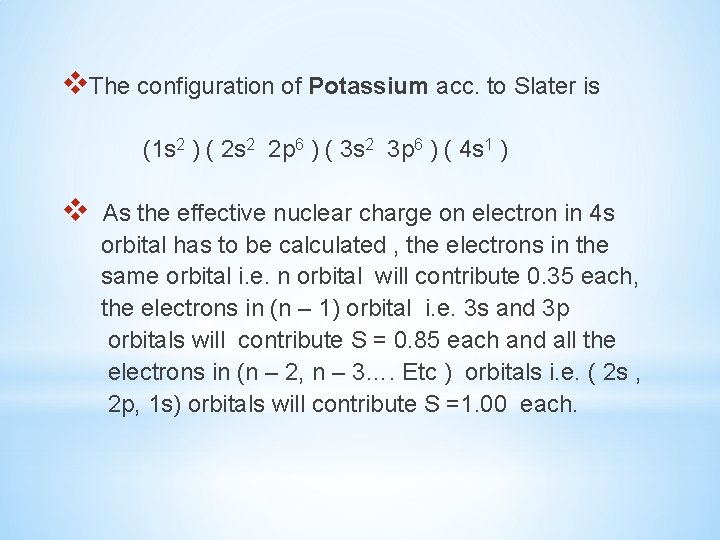 v. The configuration of Potassium acc. to Slater is (1 s 2 ) (