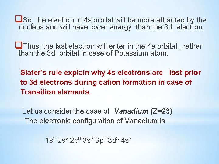 q. So, the electron in 4 s orbital will be more attracted by the