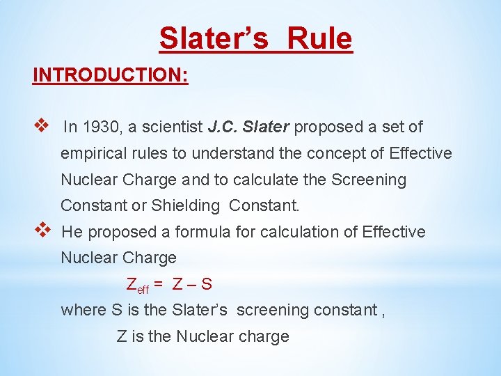  Slater’s Rule INTRODUCTION: v In 1930, a scientist J. C. Slater proposed a