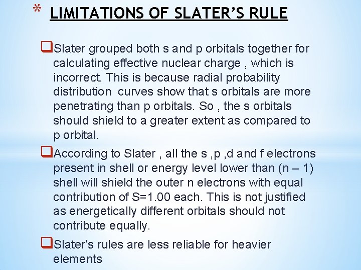 * LIMITATIONS OF SLATER’S RULE q. Slater grouped both s and p orbitals together
