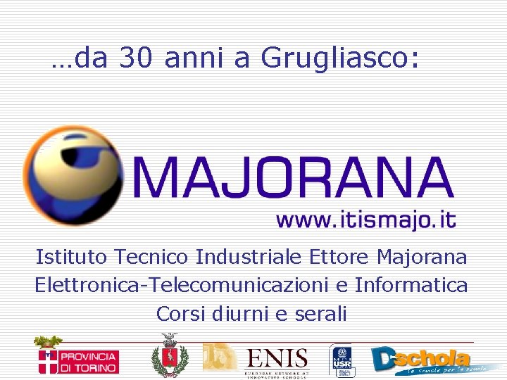 …da 30 anni a Grugliasco: Istituto Tecnico Industriale Ettore Majorana Elettronica-Telecomunicazioni e Informatica Corsi