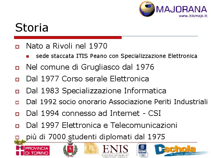 Storia o Nato a Rivoli nel 1970 n sede staccata ITIS Peano con Specializzazione