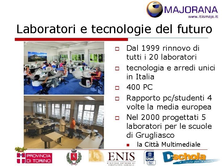 Laboratori e tecnologie del futuro o o Dal 1999 rinnovo di tutti i 20