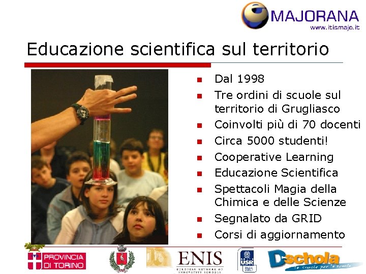 Educazione scientifica sul territorio n n n n n Dal 1998 Tre ordini di