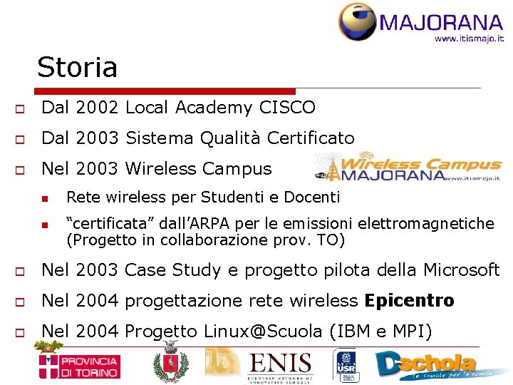 Storia o Dal 2002 Local Academy CISCO o Dal 2003 Sistema Qualità Certificato o