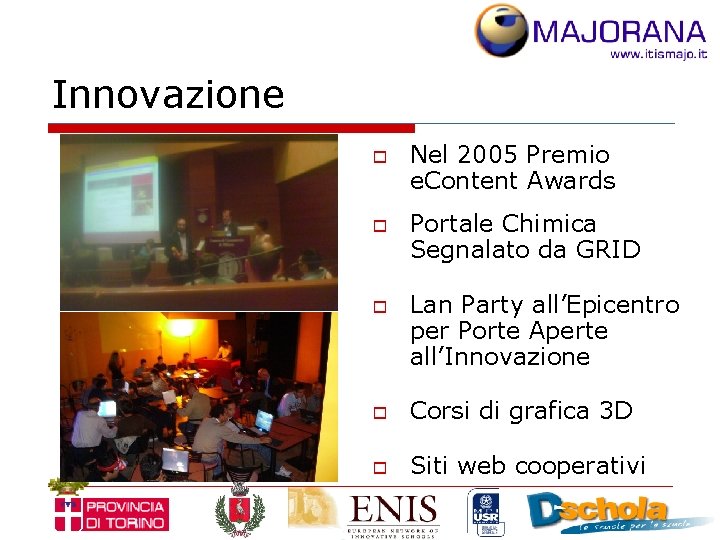 Innovazione o o o Nel 2005 Premio e. Content Awards Portale Chimica Segnalato da