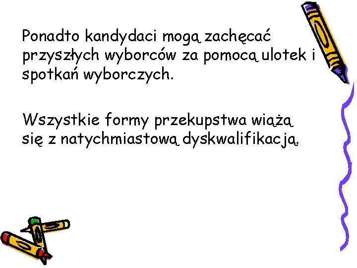 Ponadto kandydaci mogą zachęcać przyszłych wyborców za pomocą ulotek i spotkań wyborczych. Wszystkie formy