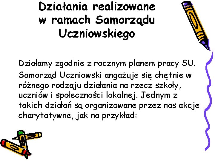 Działania realizowane w ramach Samorządu Uczniowskiego Działamy zgodnie z rocznym planem pracy SU. Samorząd