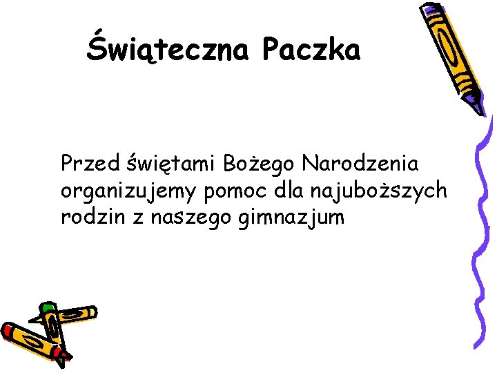 Świąteczna Paczka Przed świętami Bożego Narodzenia organizujemy pomoc dla najuboższych rodzin z naszego gimnazjum
