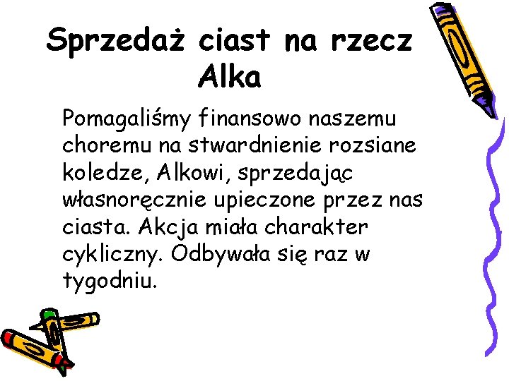 Sprzedaż ciast na rzecz Alka Pomagaliśmy finansowo naszemu choremu na stwardnienie rozsiane koledze, Alkowi,