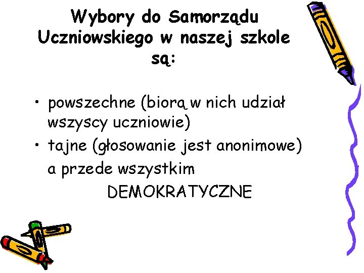 Wybory do Samorządu Uczniowskiego w naszej szkole są: • powszechne (biorą w nich udział