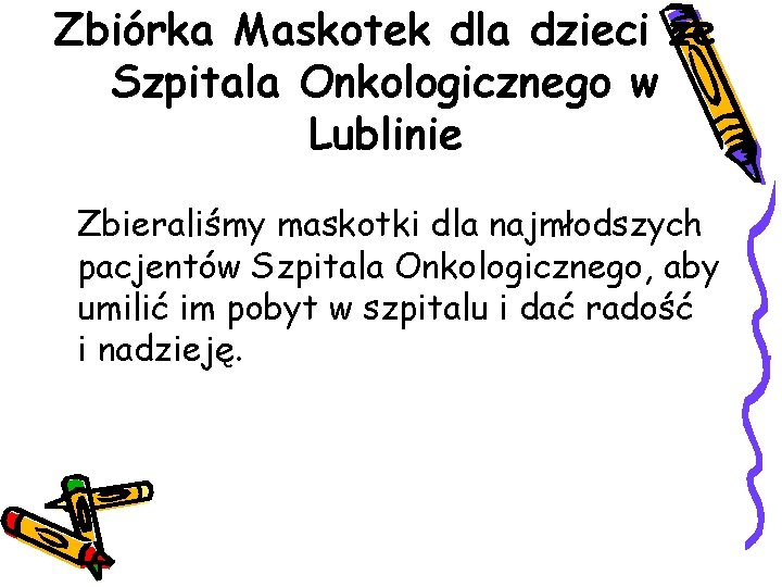 Zbiórka Maskotek dla dzieci ze Szpitala Onkologicznego w Lublinie Zbieraliśmy maskotki dla najmłodszych pacjentów