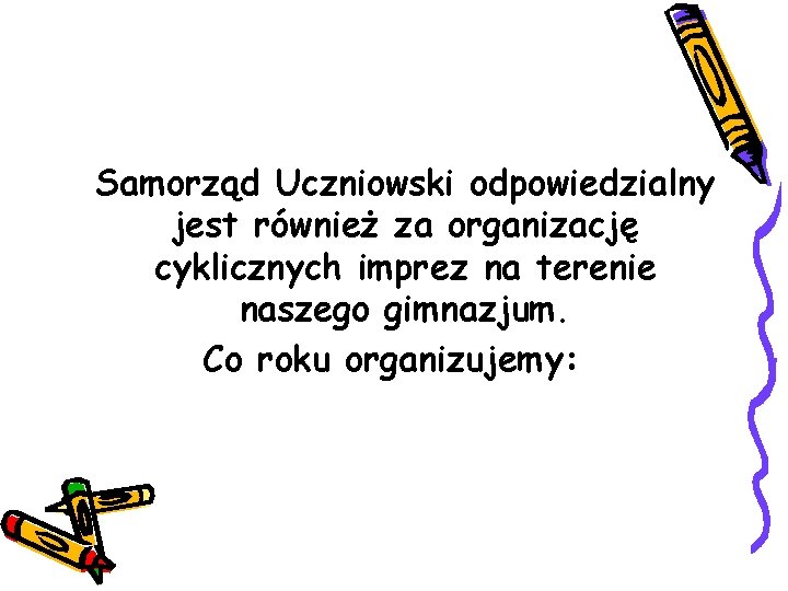 Samorząd Uczniowski odpowiedzialny jest również za organizację cyklicznych imprez na terenie naszego gimnazjum. Co