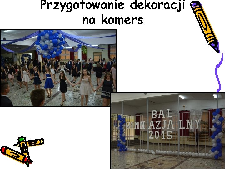 Przygotowanie dekoracji na komers 